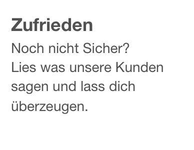 Zufrieden
Noch nicht Sicher?
Lies was unsere Kunden sagen und lass dich überzeugen.
