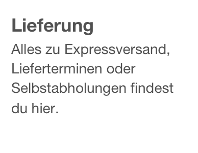 Lieferung
Alles zu Expressversand, Lieferterminen oder Selbstabholungen findest du hier.