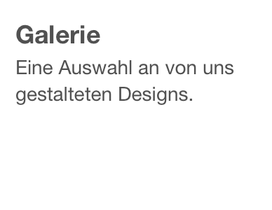 Galerie
Eine Auswahl an von uns gestalteten Designs.