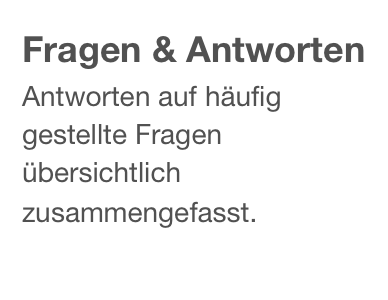 Fragen & Antworten
Antworten auf häufig gestellte Fragen übersichtlich zusammengefasst.