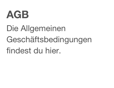 AGB
Die Allgemeinen Geschäftsbedingungen findest du hier.